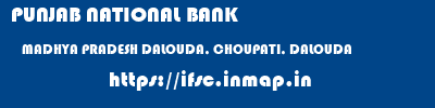 PUNJAB NATIONAL BANK  MADHYA PRADESH DALOUDA, CHOUPATI, DALOUDA    ifsc code